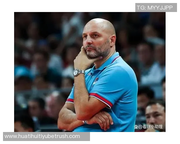 塞尔维亚男篮迎来新任主教练阿里姆皮耶维奇展现年轻活力